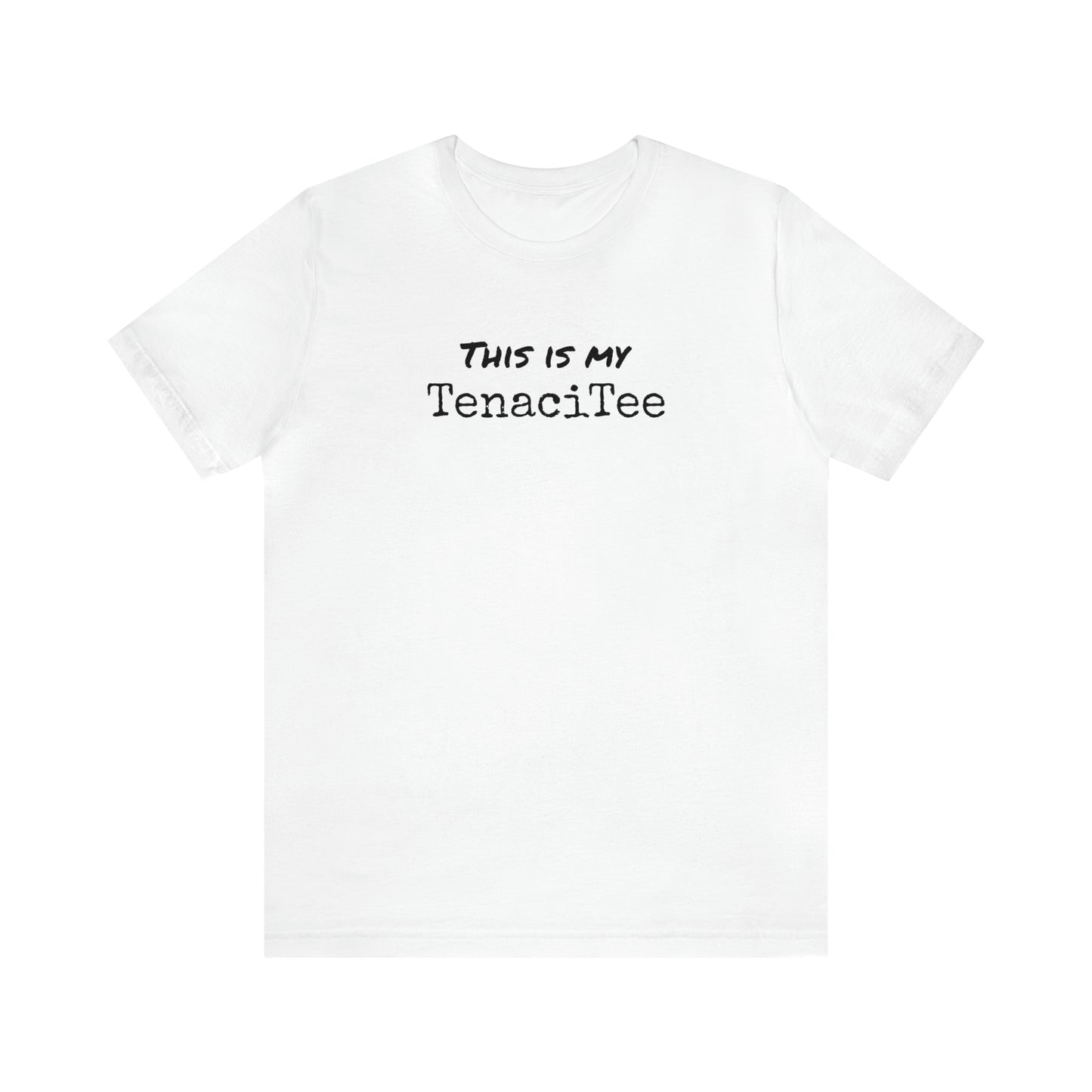 This is my TenaciTee